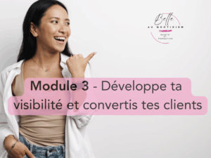 Module 3 - Développe ta visibilité et convertis tes clients