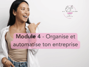 Module 4 - Organise et automatise ton entreprise